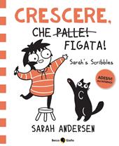 Crescere, che figata! Sarah's Scribbles. Con Adesivi