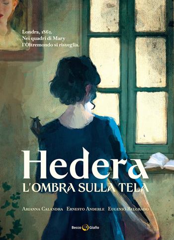 L'ombra sulla tela. Hedera. Vol. 2 - Ernesto Anderle, A. Calandra, E. Belgrado - Libro Becco Giallo 2025 | Libraccio.it