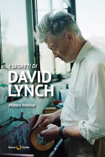 I segreti di David Lynch. Nuova ediz. - Matteo Marino - Libro Becco Giallo 2025 | Libraccio.it