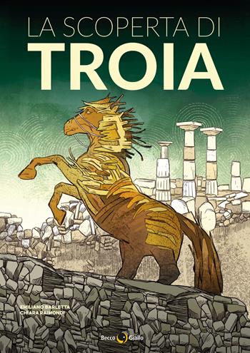 La scoperta di Troia - Emiliano Barletta, C. Raimondi - Libro Becco Giallo 2026 | Libraccio.it