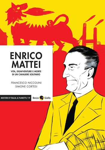 Enrico Mattei. Vita, disavventure e morte di un cavaliere solitario - Francesco Niccolini, Simone Cortesi - Libro Becco Giallo 2026, Misteri d'Italia a fumetti | Libraccio.it
