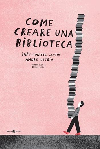 Come creare una biblioteca. Ediz. a colori - Inês Fonseca Santos, André Letria - Libro Becco Giallo 2026, Ovetti in camicia | Libraccio.it