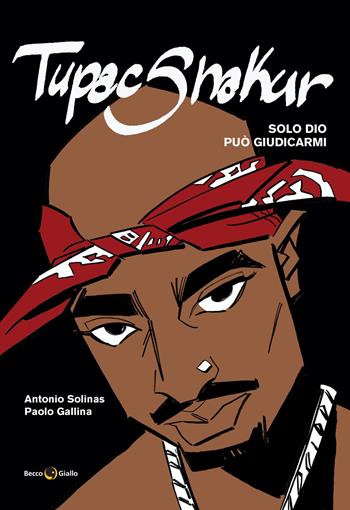Tupac Shakur. Solo Dio può giudicarmi. Nuova ediz. - Antonio Solinas, Paolo Gallina - Libro Becco Giallo 2026, Biografie | Libraccio.it