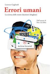Errori umani. La scienza delle nostre decisioni (sbagliate). Ediz. illustrata