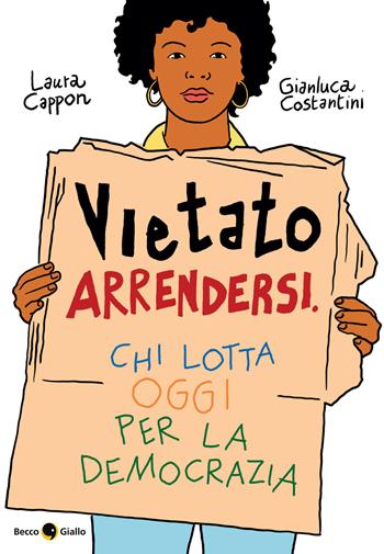 Vietato arrendersi. Chi lotta oggi per la democrazia - Laura Cappon, Gianluca Costantini - Libro Becco Giallo 2026, Quartieri | Libraccio.it