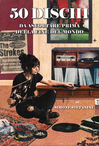 50 dischi da ascoltare prima della fine del mondo - Simone Stefanini - Libro Becco Giallo 2026 | Libraccio.it