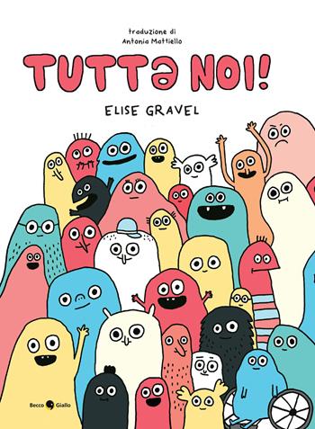 Tutt? noi! - Elise Gravel - Libro Becco Giallo 2026 | Libraccio.it