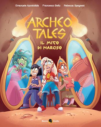 Il mito di Narciso. Archeo tales. Vol. 2 - Emanuele Apostolidis, Francesco Bellu, Rebecca Spagnesi - Libro Becco Giallo 2026 | Libraccio.it