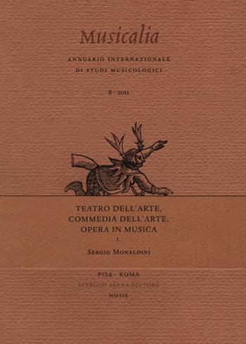 Teatro dell'arte, Commedia dell'arte, Opera in musica - Sergio Monaldini - Libro Fabrizio Serra Editore 2019, Fascicoli monografici di «Musicalia. Annuario Internazionale di studi musicologici» | Libraccio.it