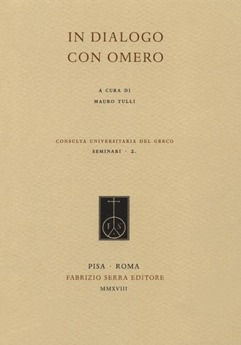 In dialogo con Omero  - Libro Fabrizio Serra Editore 2018, Consulta universitaria del greco. Seminari | Libraccio.it