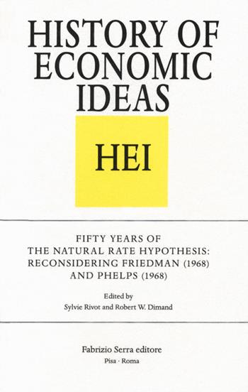 Fifty Years of the Natural Rate Hypothesis: Reconsidering Friedman (1968) and Phelps (1968)  - Libro Fabrizio Serra Editore 2019, History of economic ideas | Libraccio.it