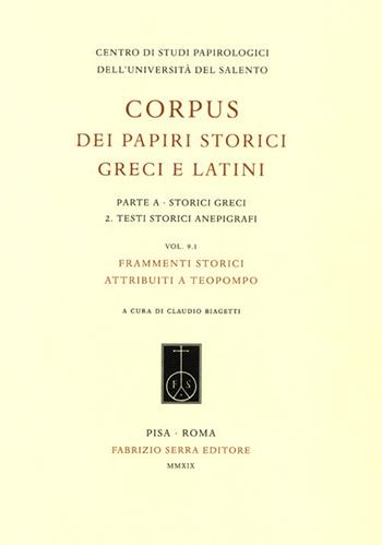 Corpus dei papiri storici greci e latini. Parte A. Storici greci. Vol. 2: Testi storici anepigrafi. Frammenti storici attribuiti a Teopompo.  - Libro Fabrizio Serra Editore 2019, Corpus dei papiri storici greci e latini | Libraccio.it