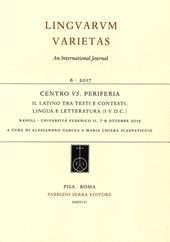 Centro vs. periferia. Il latino tra testi e contesti, lingua e letteratura (I-V d.C.). Atti del convegno internazionale (Napoli, 7-9 ottobre 2015)