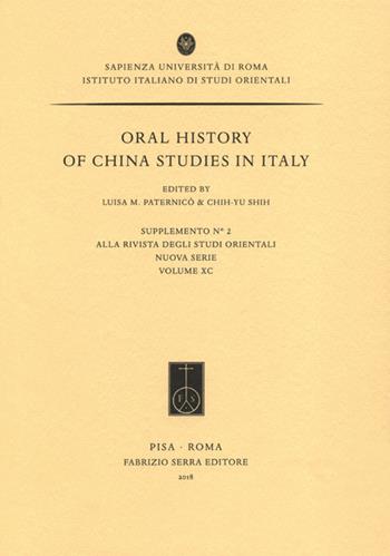 Oral history of China studies in Italy  - Libro Fabrizio Serra Editore 2018, Suppl. alla «Riv. degli studi orientali» | Libraccio.it