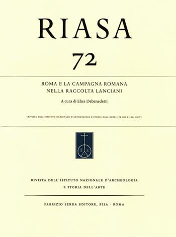 RIASA. Rivista dell'Istituto nazionale d'archeologia e storia dell'arte. Vol. 77: Roma e la campagna romana nella raccolta Lanciani.  - Libro Fabrizio Serra Editore 2017 | Libraccio.it