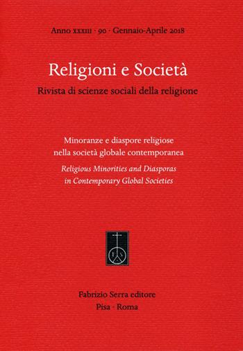 Religioni e società. Rivista di scienze sociali della religione. Ediz. italiana, inglese e spagnola (2018). Vol. 90: Minoranze e diaspore religiose nella società globale contemporanea (Gennaio-Aprile).  - Libro Fabrizio Serra Editore 2018 | Libraccio.it