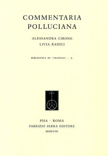 Commentaria polluciana - Alessandra Cirone, Livia Radici - Libro Fabrizio Serra Editore 2018, Biblioteca di «Technai» | Libraccio.it