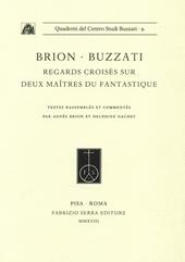 Brion-Buzzati. Regards croisés sur deux maîtres du fantastique. Textes rassemblés et commentés par Agnès Brion et Delphine Gachet