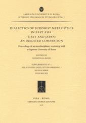 Dialectics of buddhist metaphysics in east Asia. Tibet and Japan: an inedited comparison. Proceedings of an interdisciplinary workshop held at Sapienza University of Rome