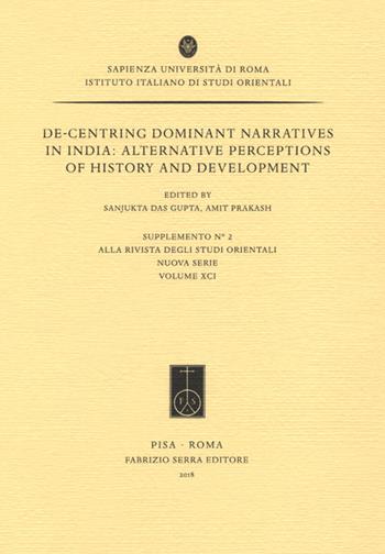 De-centring dominant narratives in India. Alternative perceptions of history and development  - Libro Fabrizio Serra Editore 2018, Suppl. alla «Riv. degli studi orientali» | Libraccio.it