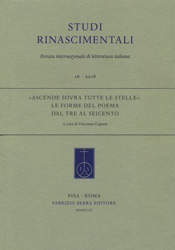 «Ascende sovra tutte le stelle»: le forme del poema dal Tre al Seicento  - Libro Fabrizio Serra Editore 2018, Fascicoli monografici di «Studi rinascimentali» | Libraccio.it