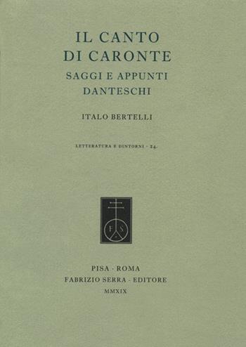 Il canto di Caronte. Saggi e appunti danteschi - Italo Bertelli - Libro Fabrizio Serra Editore 2019, Letteratura e dintorni | Libraccio.it