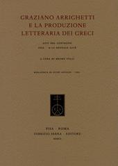 Graziano Arrighetti e la produzione letteraria dei greci. Atti del convegno (Pisa, 9-10 gennaio 2018)