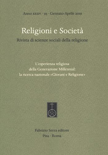 Religioni e società. Rivista di scienze sociali della religione (2019). Vol. 93: esperienza religiosa della generazione Millennial: la ricerca nazionale «Giovani e Religione» (Gennaio-Aprile), L'.  - Libro Fabrizio Serra Editore 2019, Religioni e società | Libraccio.it