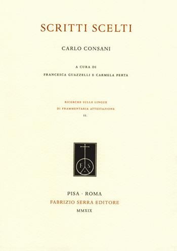 Scritti scelti - Carlo Consani - Libro Fabrizio Serra Editore 2019, Ricerche sulle lingue di frammentaria attestazione | Libraccio.it