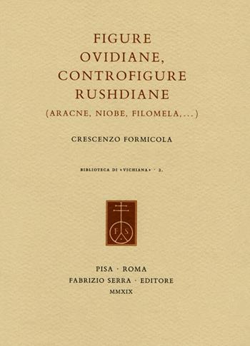 Figure ovidiane, controfigure rushdiane (Aracne, Niobe, Filomela,...) - Crescenzo Formicola - Libro Fabrizio Serra Editore 2019, Biblioteca di «Vichiana» | Libraccio.it