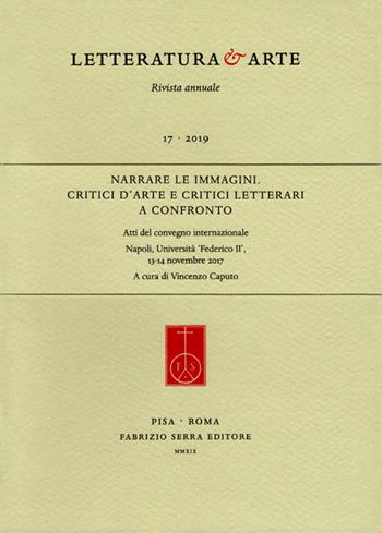 Narrare le immagini. Critici d'arte e critici letterari a confronto. Atti del Convegno internazionale (Napoli, 13-14 novembre 2017)  - Libro Fabrizio Serra Editore 2019, Fascicoli monografici di «Letteratura & Arte» | Libraccio.it