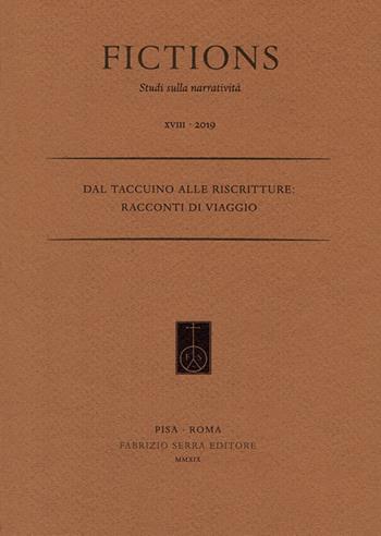 Dal taccuino alle riscritture: racconti di viaggio  - Libro Fabrizio Serra Editore 2019, Fictions | Libraccio.it