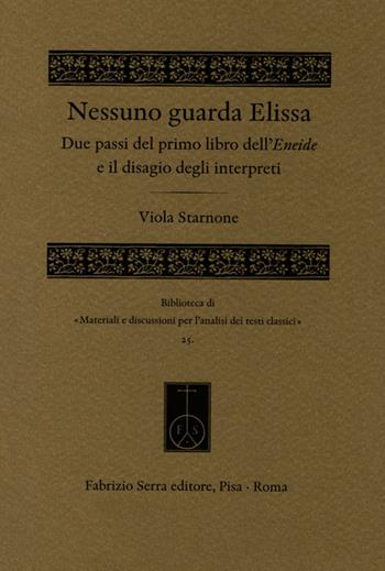 Nessuno guarda Elissa. Due passi del primo libro dell'Eneide e il disagio degli interpreti - Viola Starnone - Libro Fabrizio Serra Editore 2020, Mater. e discuss. per l'anal. testi class | Libraccio.it