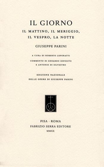 Il Giorno. Il Mattino, il Meriggio, il Vespro, la Notte - Giuseppe Parini - Libro Fabrizio Serra Editore 2020, Edizione nazionale delle opere di Giuseppe Parini | Libraccio.it