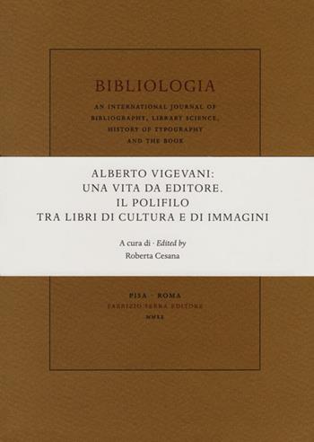 Alberto Vigevani: una vita da editore. Il Polifilo tra libri di cultura e immagini. Atti del Seminario di Apice, Università degli Studi di Milano (30 ottobre 2018)  - Libro Fabrizio Serra Editore 2020 | Libraccio.it