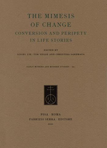 The mimesis of change. Conversion and peripety in life stories  - Libro Fabrizio Serra Editore 2020, Early modern and modern studies | Libraccio.it