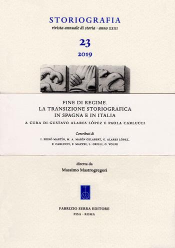 Fine di regime. La transizione storiografica in Spagna e in Italia  - Libro Fabrizio Serra Editore 2020, Fascicoli monografici di «Storiografia. Rivista annuale di storia» | Libraccio.it