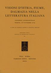 Visioni d'Istria, Fiume, Dalmazia nella letteratura italiana. Atti del Congresso internazionale (Trieste, 7-8 novembre 2019)