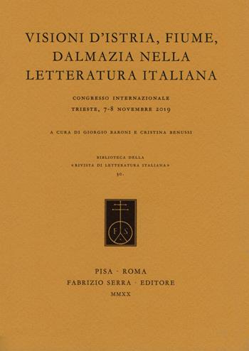 Visioni d'Istria, Fiume, Dalmazia nella letteratura italiana. Atti del Congresso internazionale (Trieste, 7-8 novembre 2019)  - Libro Fabrizio Serra Editore 2020, Biblioteca di «Rivista di letteratura italiana» | Libraccio.it