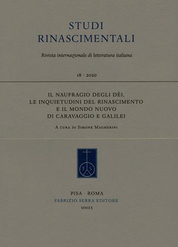 Il naufragio degli dèi, le inquietudini del Rinascimento e il mondo nuovo di Caravaggio e Galilei  - Libro Fabrizio Serra Editore 2020, Fascicoli monografici di «Studi rinascimentali» | Libraccio.it