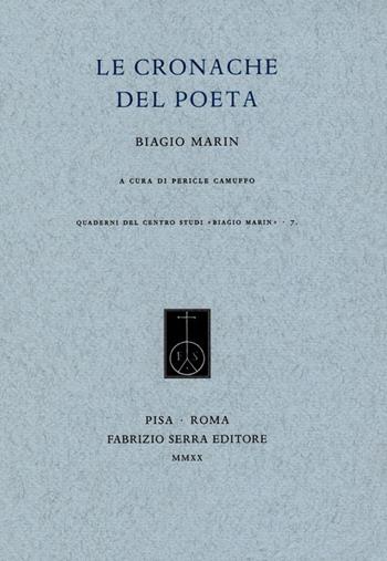 Le cronache del poeta - Biagio Marin - Libro Fabrizio Serra Editore 2020, Quaderni del centro studi Biagio Marin | Libraccio.it