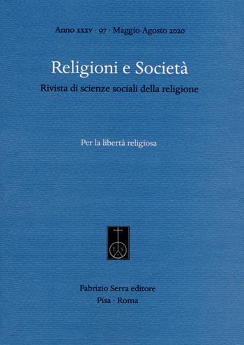 Religioni e società. Rivista di scienze sociali della religione (2020). Vol. 97: Per la libertà religiosa.  - Libro Fabrizio Serra Editore 2020 | Libraccio.it