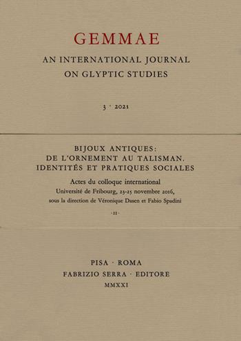 Bijoux antiques: de l'ornement au talisman. Identités et pratiques sociales. Actes du colloque international (Université de Fribourg, 23-25 novembre 2016). Ediz. multilingue  - Libro Fabrizio Serra Editore 2021, Fascicoli monografici di «Gemmae» | Libraccio.it