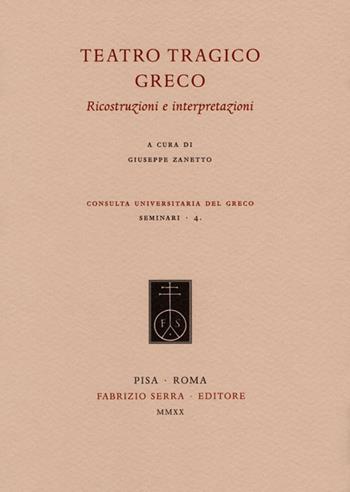 Teatro tragico greco. Ricostruzioni e interpretazioni  - Libro Fabrizio Serra Editore 2020, Consulta universitaria del greco. Seminari | Libraccio.it