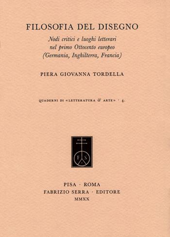 Filosofia del disegno. Nodi critici e luoghi letterari nel primo Ottocento europeo (Germania, Inghilterra, Francia) - Piera Giovanna Tordella - Libro Fabrizio Serra Editore 2020, Quaderni di «Letteratura & arte» | Libraccio.it