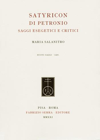 Satyricon di Petronio. Saggi esegetici e critici - Maria Salanitro - Libro Fabrizio Serra Editore 2021, Nuovi saggi | Libraccio.it