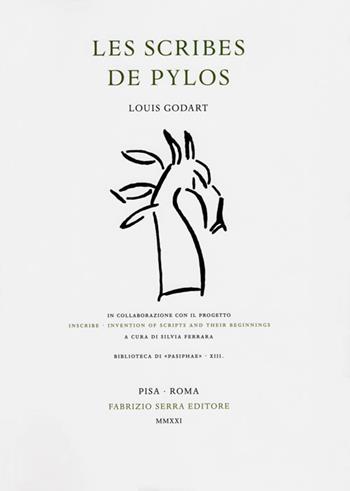 Les scribes de Pylos. In collaborazione con il progetto «Inscribe. Invention of Scripts and Their Beginnings» - Louis Godart - Libro Fabrizio Serra Editore 2021, Biblioteca di «Pasiphae» | Libraccio.it