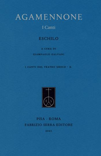 Agamennone. I canti. Ediz. critica - Eschilo - Libro Fabrizio Serra Editore 2021, I canti del teatro greco | Libraccio.it