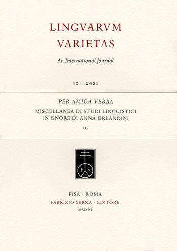 Per amica verba. Miscellanea di studi linguistici in onore di Anna Orlandini  - Libro Fabrizio Serra Editore 2021, Fascicoli monografici di «Linguarum Varietas» | Libraccio.it