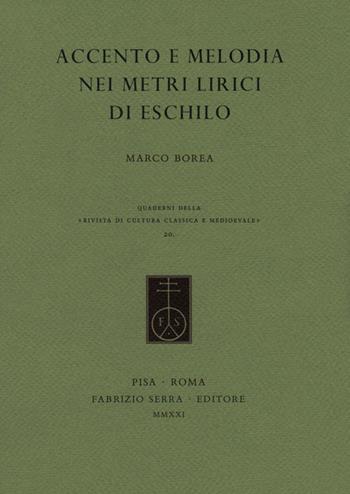 Accento e melodia nei metri lirici di Eschilo - Marco Borea - Libro Fabrizio Serra Editore 2021, Quaderni della «Rivista di cultura classica e medioevale» | Libraccio.it